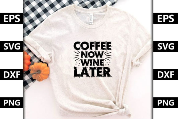 Coffee Now Wine Later Graphics for T-Shirt Designs