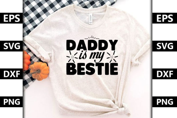Daddy is My Bestie Graphics for T-Shirt Designs
