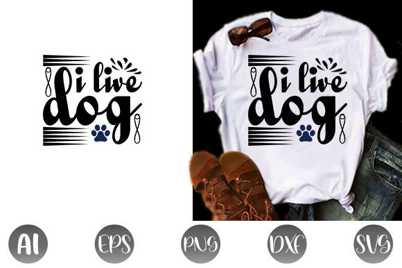 Dog Quote Design, I Live Dog – A Versatile Graphic for T-Shirt Designs