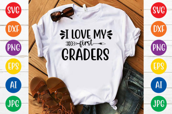 I Love My First Graders Graphics for T-Shirt Designs